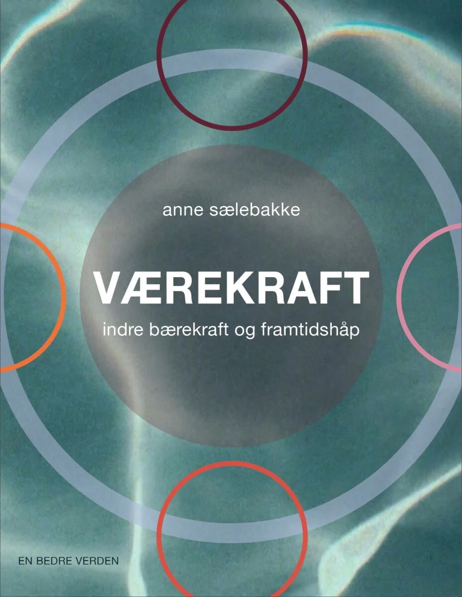 Værekraft: Indre bærekraft og framtidshåp - Anne Sælebakke